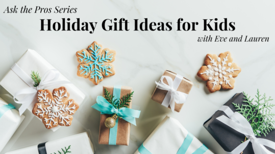 Cover image for Ask the Pros Series Holiday Gift Ideas for Kids with Eve and Lauren